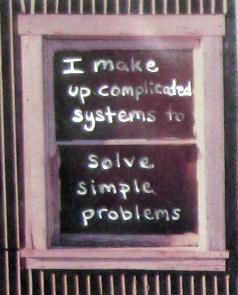 I make up complicated systems to solve simple problems