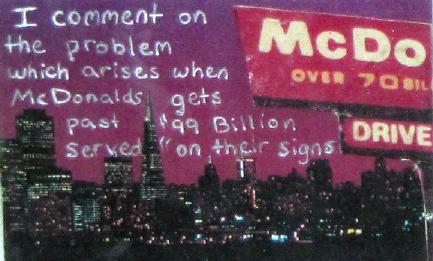 I comment on the problem which arises when McDonald's gets past '99 Billion Served' on their signs